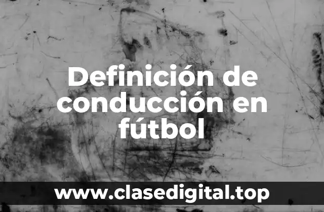 Definición de conducción en fútbol