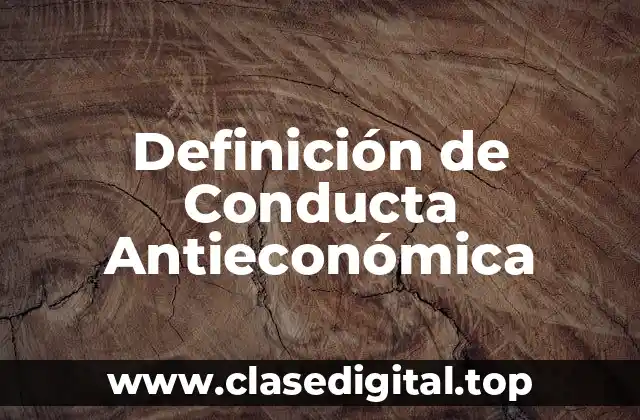 Definición de Conducta Antieconómica