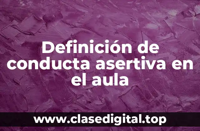 Definición de conducta asertiva en el aula