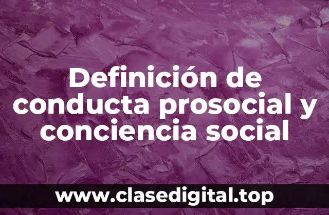 Definición de conducta prosocial y conciencia social