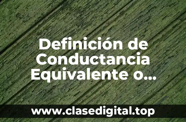 Definición de Conductancia Equivalente o Dilución Infinita