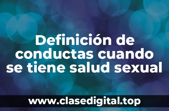Definición de conductas cuando se tiene salud sexual