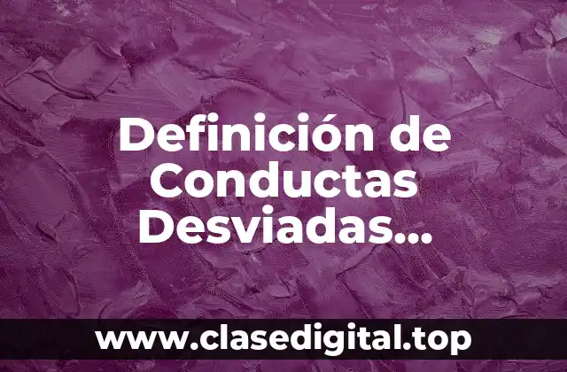 Ejemplos de Conductas Desviadas Anormales o Extravagantes