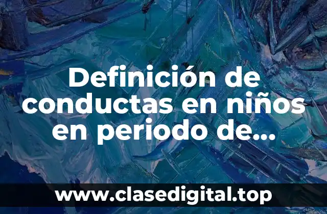 Definición de conductas en niños en periodo de desequilibrio