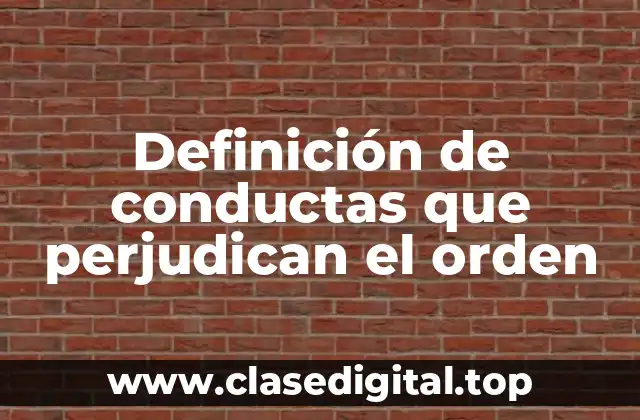 Definición de conductas que perjudican el orden