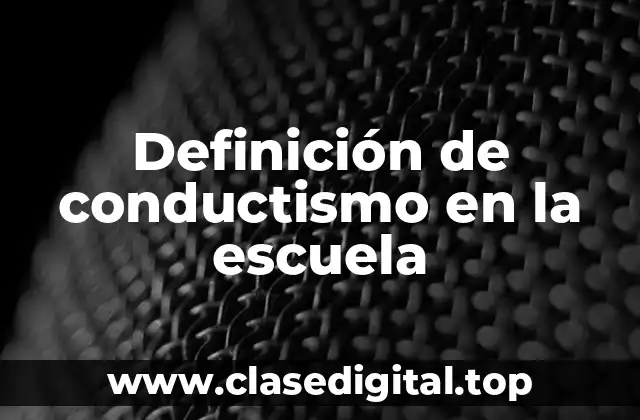Definición de conductismo en la escuela