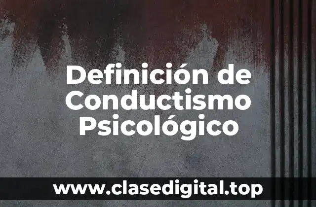 Definición de Conductismo Psicológico