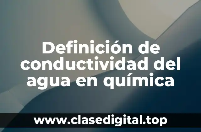 Definición de conductividad del agua en química