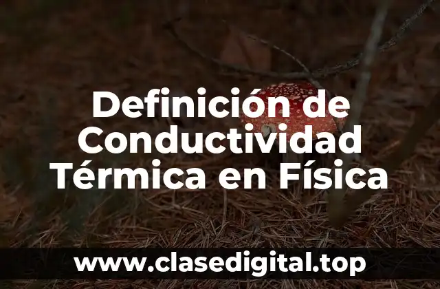 Definición de Conductividad Térmica en Física