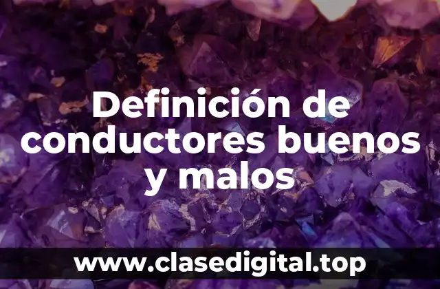 Definición de conductores buenos y malos