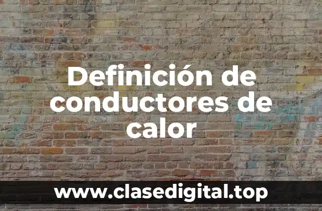 Definición de conductores de calor