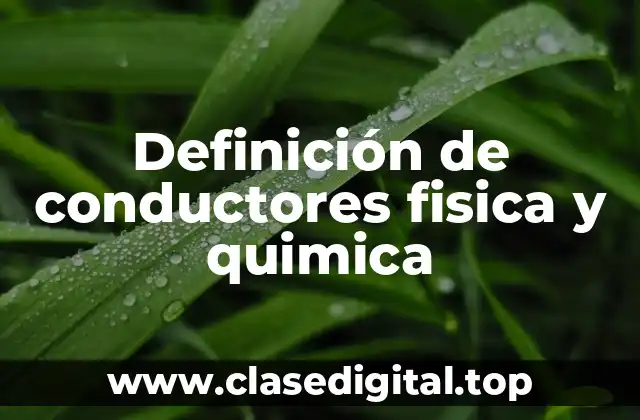 1. ¿Qué es un conductor fisica y quimica?