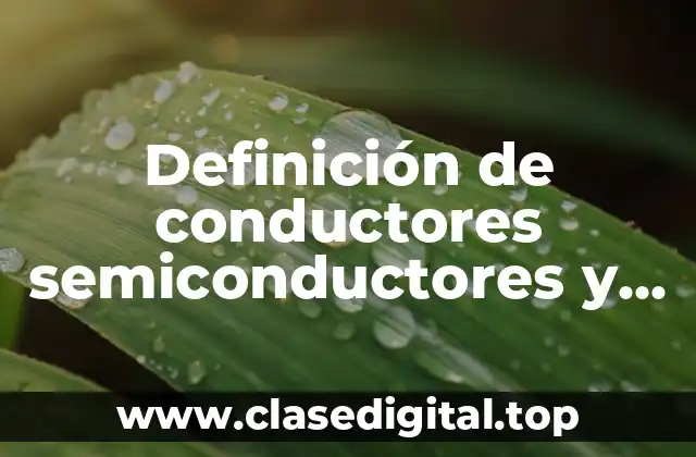 Definición de conductores semiconductores y aislantes