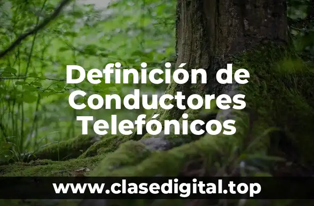 Definición de Conductores Telefónicos