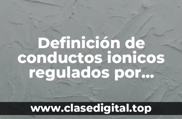 Ejemplos de conductos ionicos regulados por distensión