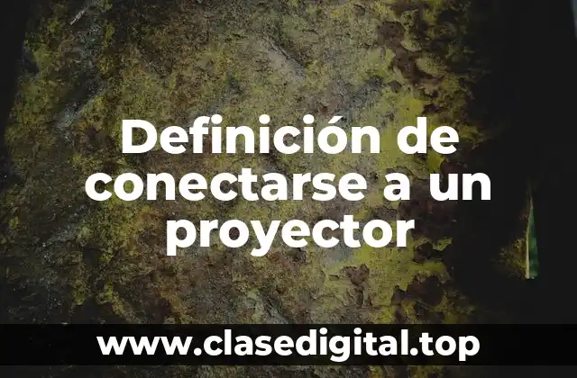 Definición de conectarse a un proyector