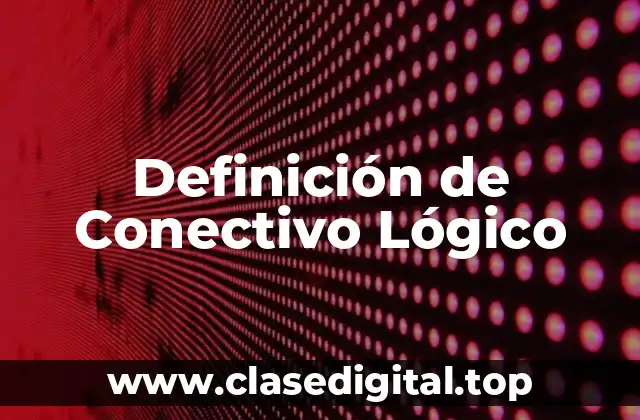 Definición de Conectivo Lógico