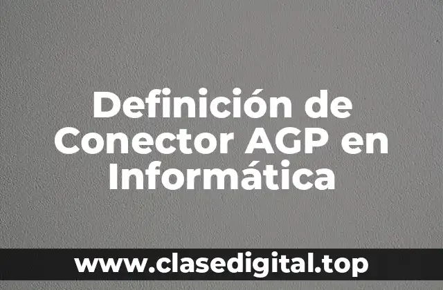 Definición de Conector AGP en Informática