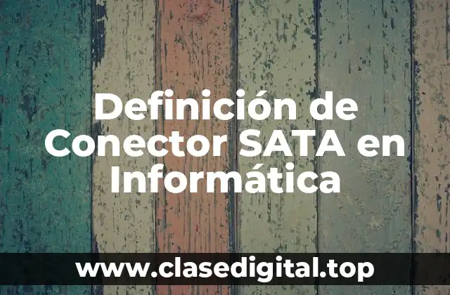 Definición de Conector SATA en Informática