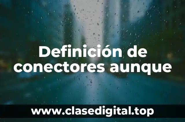 Definición de conectores aunque