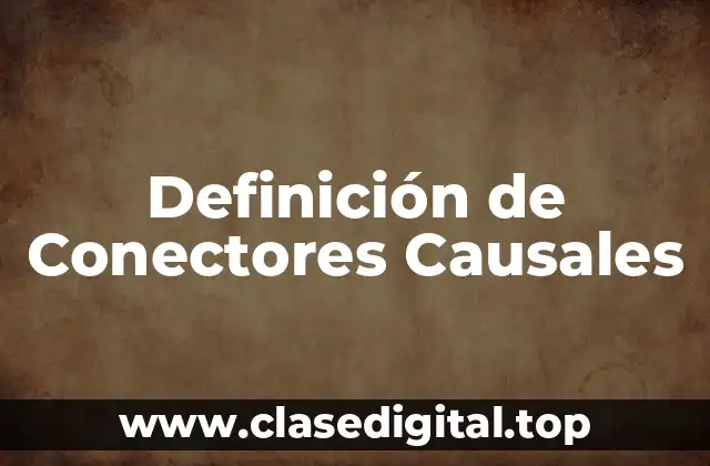 Definición Técnica de Conectores Causales