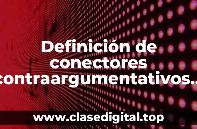 Definición de conectores contraargumentativos débiles