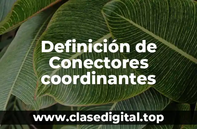 Definición de Conectores coordinantes