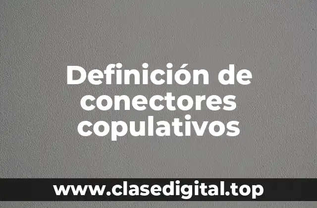 Definición de conectores copulativos