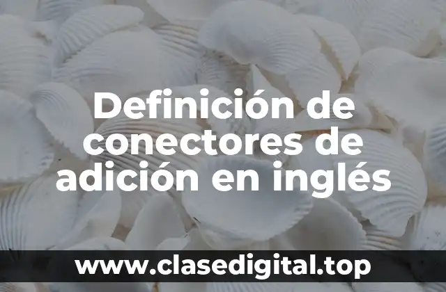Definición de conectores de adición en inglés