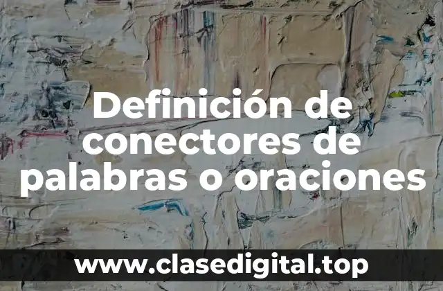 Definición de conectores de palabras o oraciones