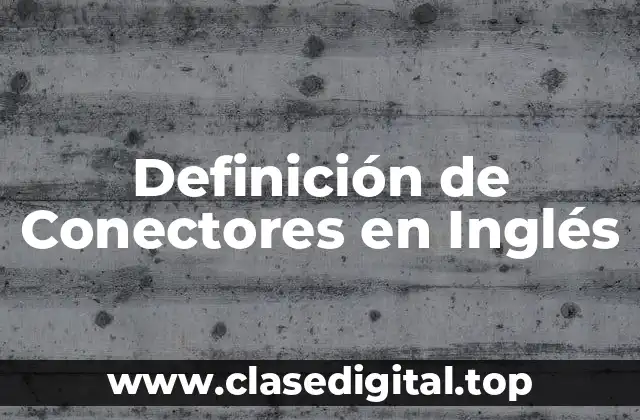 Definición de Conectores en Inglés