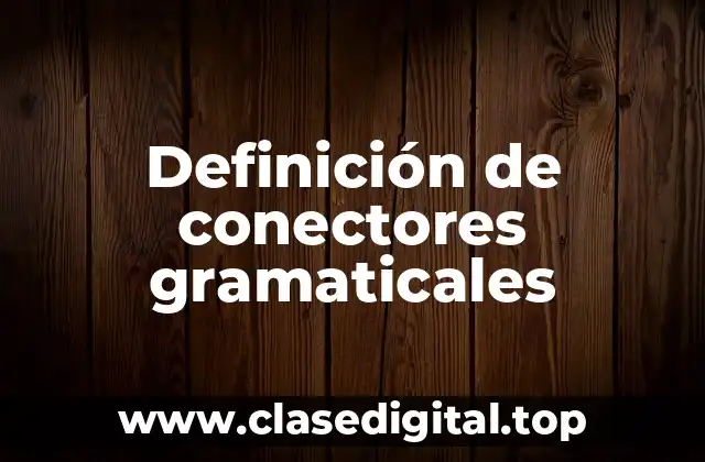 Definición de conectores gramaticales