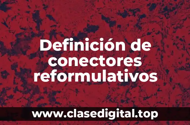 Definición de conectores reformulativos