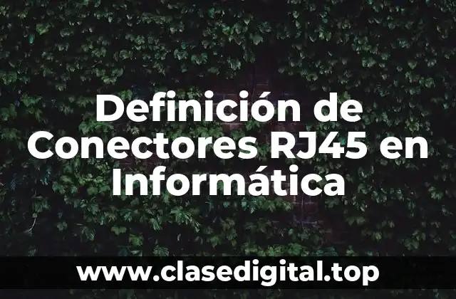 Definición de Conectores RJ45 en Informática