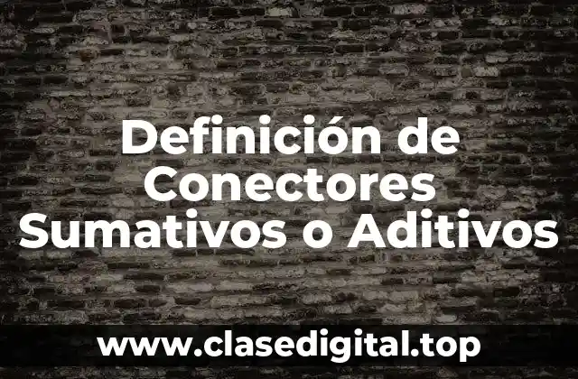 Definición de Conectores Sumativos o Aditivos