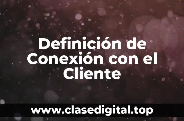 Definición de Conexión con el Cliente