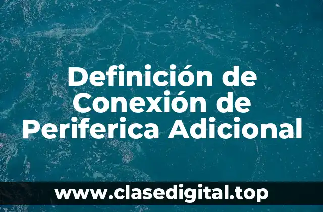 Definición de Conexión de Periferica Adicional