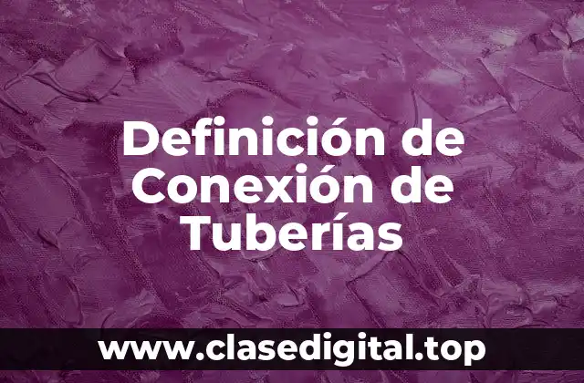 Definición de Conexión de Tuberías