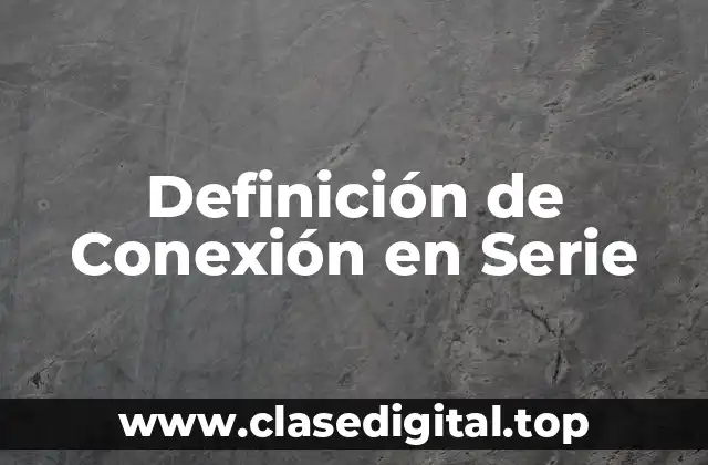 Definición de Conexión en Serie