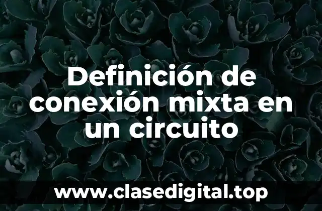 Definición de conexión mixta en un circuito
