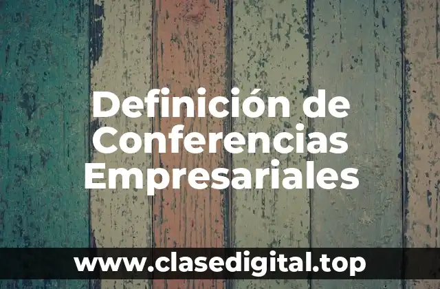Definición de Conferencias Empresariales