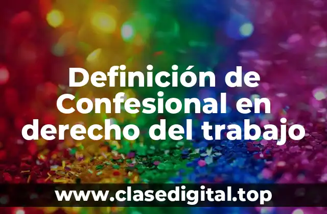 Definición de Confesional en derecho del trabajo