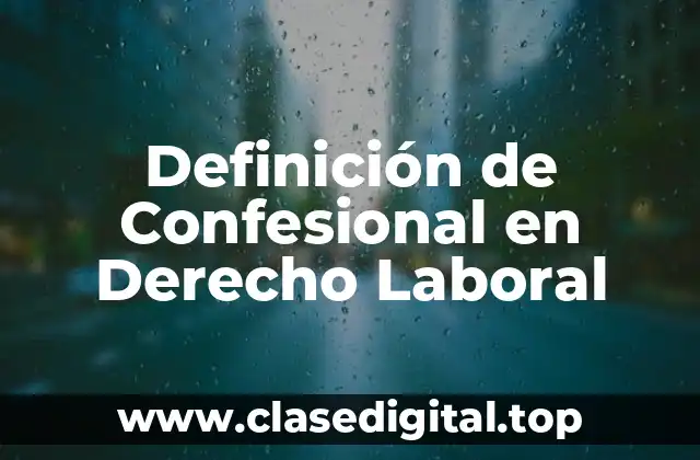 Definición de Confesional en Derecho Laboral