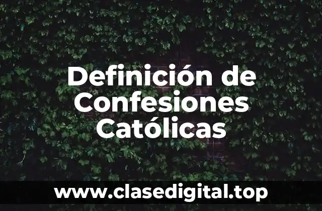 Definición de Confesiones Católicas