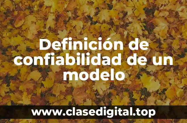 Definición de confiabilidad de un modelo