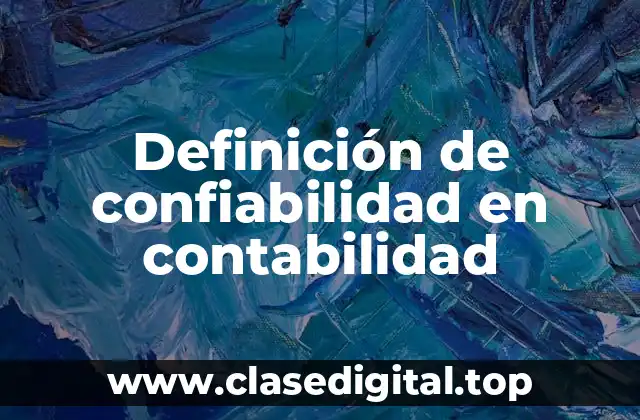 Definición de confiabilidad en contabilidad