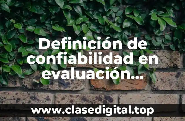 Definición de confiabilidad en evaluación psicológica