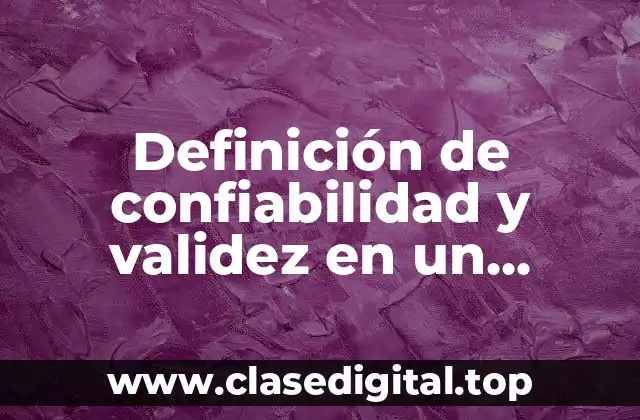 Definición de confiabilidad y validez en un artículo científico