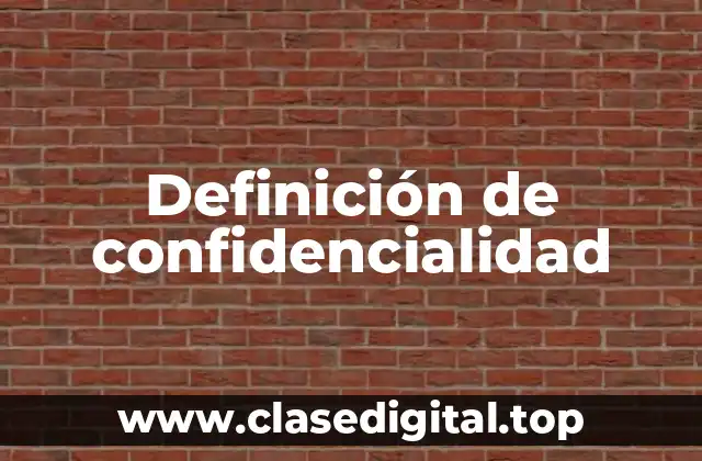 Definición técnica de confidencialidad