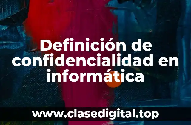 Definición de confidencialidad en informática